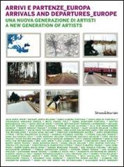 Arrivi e partenze Europa. Una nuova generazione di artisti. Ediz. italiana e inglese edito da Silvana