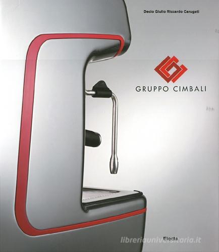 Gruppo Cimbali. Ediz. illustrata di Decio Giulio Riccardo Carugati edito da Mondadori Electa
