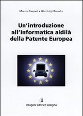 Un' introduzione all'informatica. Al di là della patente europea di Mauro Gaspari, Gianluigi Roveda edito da Pitagora