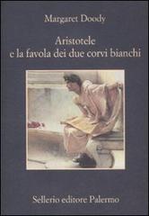 Aristotele e la favola dei due corvi bianchi di Margaret Doody edito da Sellerio Editore Palermo