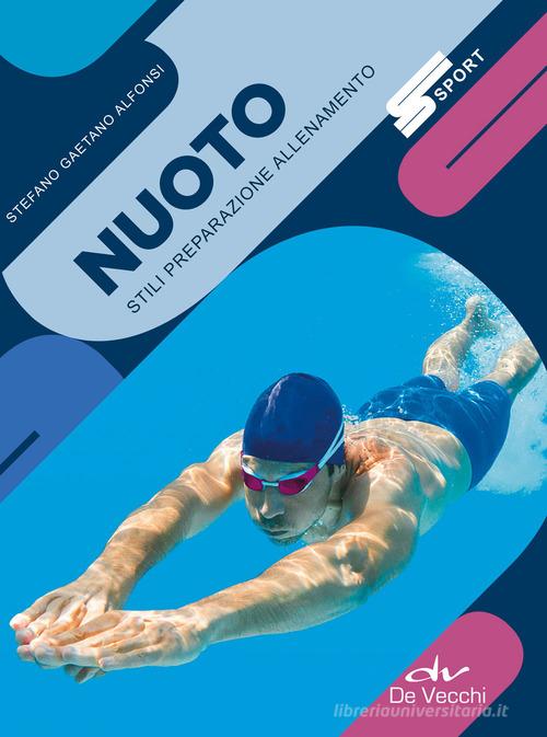 Nuoto. Stili preparazione allenamento. Nuova ediz. di Stefano Gaetano Alfonsi edito da De Vecchi