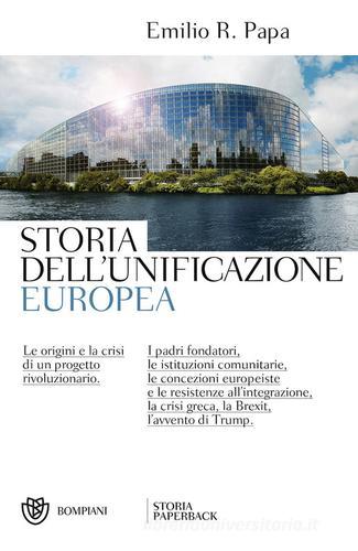 Storia dell'unificazione europea di Emilio Raffaele Papa edito da Bompiani