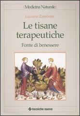 Le tisane terapeutiche. Fonte di benessere di Luciano Zambotti edito da Tecniche Nuove