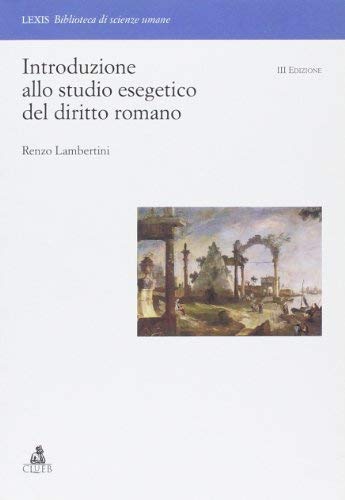 Introduzione allo studio esegetico del diritto romano di Renzo Lambertini edito da CLUEB