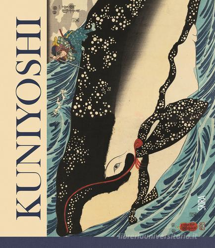 Kuniyoshi. Il visionario del mondo fluttuante. Ediz. a colori edito da Skira