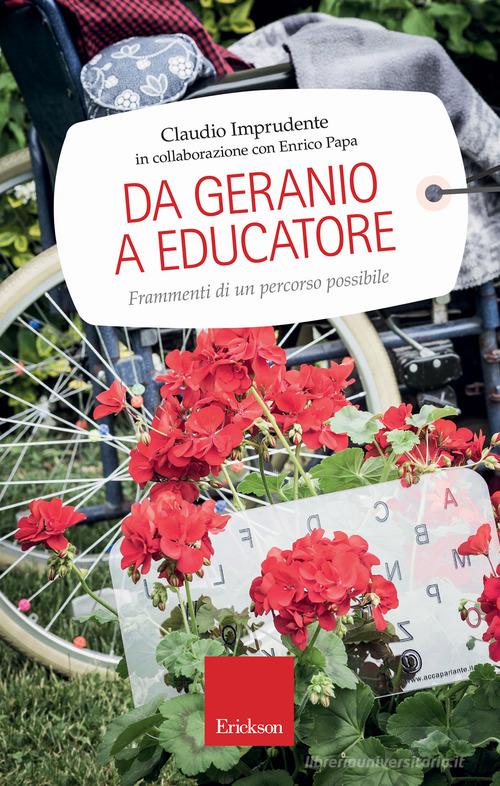 Da geranio a educatore. Frammenti di un percorso possibile di Claudio Imprudente, Enrico Papa edito da Erickson