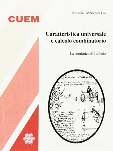 Caratteristica universale e calcolo combinatorio. La semiotica di Leibniz di Rossella Fabbrichesi Leo edito da CUEM