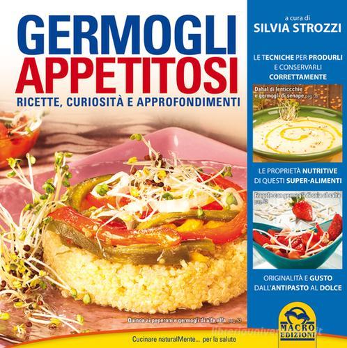 Germogli appetitosi. Ricette, curiosità e approfondimenti di Silvia Strozzi edito da Macro Edizioni