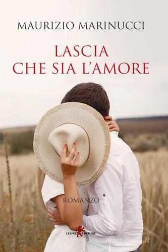 Lascia che sia l'amore di Maurizio Marinucci edito da Leone