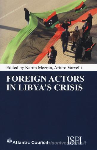 Foreign actors in Libya's crisis edito da Ledizioni