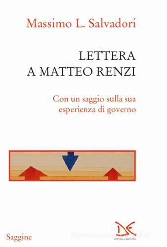 Lettera a Matteo Renzi. Con un saggio sulla sua esperienza di governo di Massimo L. Salvadori edito da Donzelli