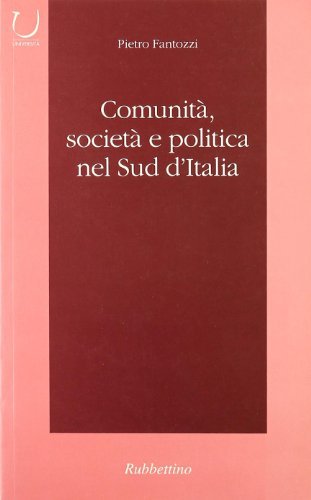 Comunità, società e politica nel sud d'Italia di Piero Fantozzi edito da Rubbettino