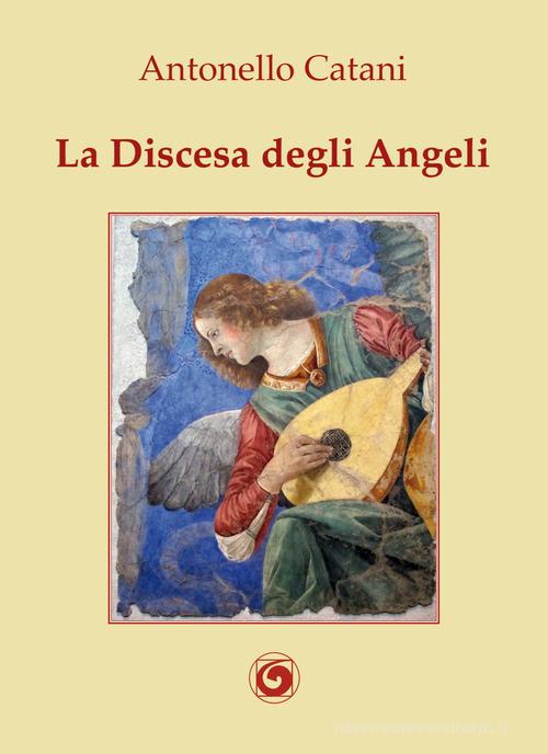 La discesa degli angeli di Antonello Catani edito da Genesi