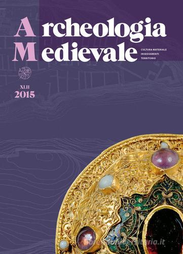 Archeologia medievale (2015) vol.42 edito da All'Insegna del Giglio