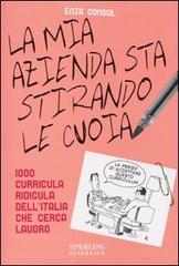 La mia azienda sta stirando le cuoia. 1000 curricula ridicula dell'Italia che cerca lavoro di Enza Consul edito da Sperling & Kupfer