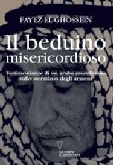 Il beduino misericordioso. Testimonianze di un arabo musulmano sullo sterminio degli armeni di Fayez El-Ghossein edito da Guerini e Associati