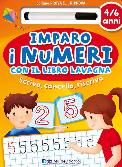 Imparo i numeri con il libro lavagna. Scrivo, cancello, riscrivo. 5-6 anni. Ediz. illustrata. Con gadget edito da Edizioni del Borgo