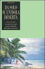 Da solo su un'isola deserta. Oceano Pacifico. La storia di sei anni vissuti in solitudine nell'atollo di Suwarrow di Tom Neale edito da Incontri Nautici