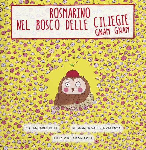 Rosmarino e il bosco delle ciliegie gnam gnam. Ediz. illustrata di Giancarlo Biffi edito da Segnavia