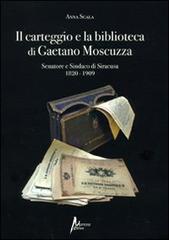 Il carteggio e la biblioteca di Gaetano Moscuzza senatore e sindaco di Siracusa (1820-1909) di Anna Scala edito da Morrone Editore
