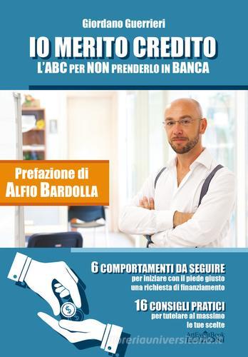 Io merito credito. L'ABC per non prenderlo in banca. 6 comportamenti da seguire. 16 consigli pratici di Giordano Guerrieri edito da ArtEventBook