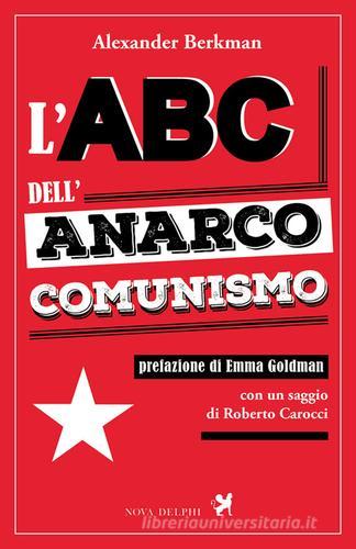 L' abc dell'anarco-comunismo di Alexander Berkman edito da Nova Delphi Libri