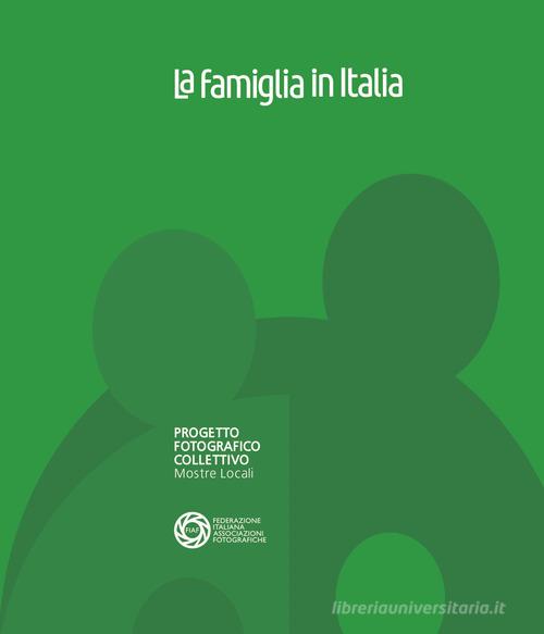 La famiglia in Italia. Progetto fotografico collettivo. Mostre locali. Ediz. illustrata edito da FIAF