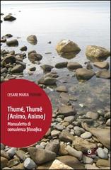 Thumé, thumé (animo, animo). Manualetto di consulenza filosofica di Cesare M. Fiorani edito da Europa Edizioni