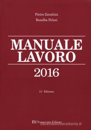Manuale lavoro 2016 di Pietro Zarattini, Rosalba Pelusi edito da Novecento Media