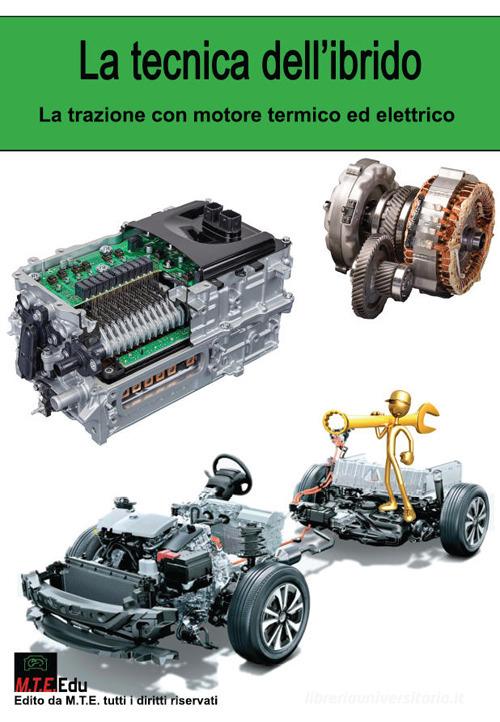 La tecnica dell'ibrido. La trazione con motore termico ed elettrico di Gianpaolo Riva edito da M.T.E. Edu