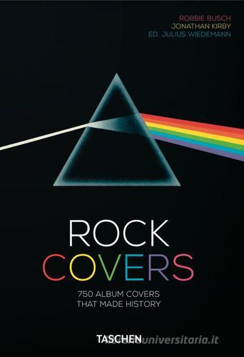 Rock covers. 750 album covers that made history. 40th anniversary edition. Ediz. italiana, spagnola e portoghese di Robbie Busch, Jonathan Kirby edito da Taschen
