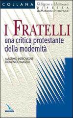 I fratelli. Una critica protestante della modernità di Massimo Introvigne, Domenico Maselli edito da Editrice Elledici