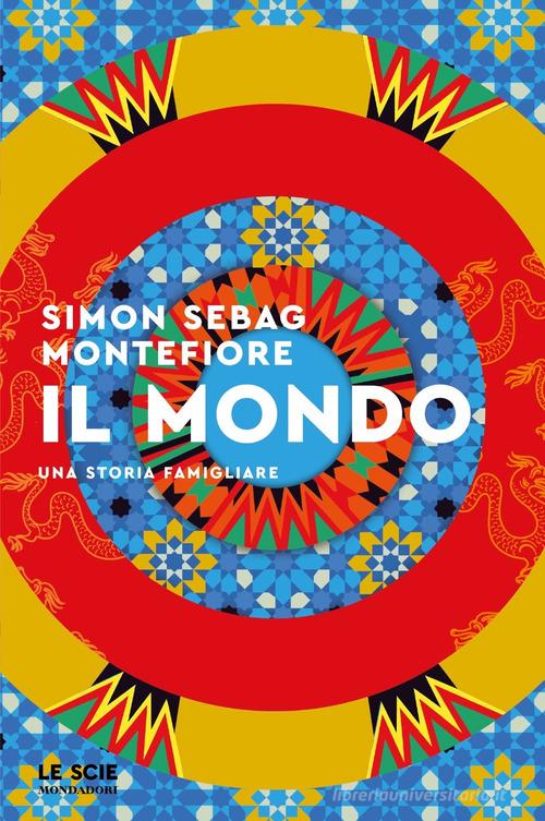 Il mondo. Una storia famigliare di Simon Sebag Montefiore edito da Mondadori