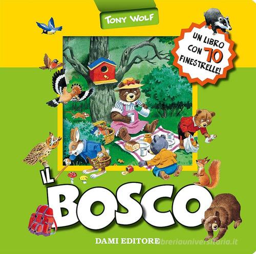 Il bosco. Ediz. a colori di Anna Casalis, Tony Wolf edito da Dami Editore