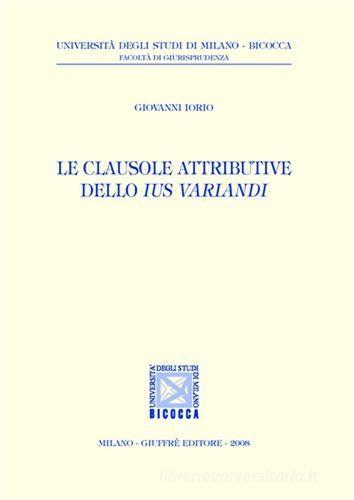 Le clausole attributive dello ius variandi di Giovanni Iorio edito da Giuffrè