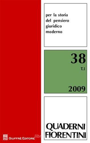 Quaderni fiorentini per la storia del pensiero giuridico moderno (2009) vol.38 edito da Giuffrè