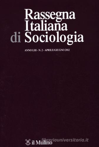 Rassegna italiana di sociologia (2012) vol.2 edito da Il Mulino