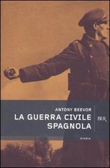 La guerra civile spagnola di Antony Beevor edito da BUR Biblioteca Univ. Rizzoli