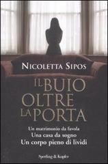 Il buio oltre la porta. Un matrimonio da favola. Una casa da sogno. Un corpo pieno di lividi di Nicoletta Sipos edito da Sperling & Kupfer