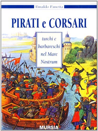 Pirati e corsari turchi e barbareschi nel mare nostrum di Rinaldo Panetta edito da Ugo Mursia Editore
