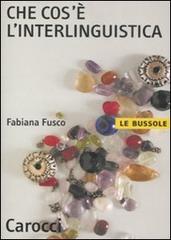 Che cos'è l'interlinguistica di Fabiana Fusco edito da Carocci