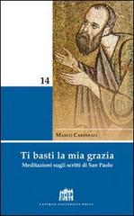 Ti basti la mia grazia. Meditazioni sugli scritti di San Paolo di Marco Cardinali edito da Lateran University Press