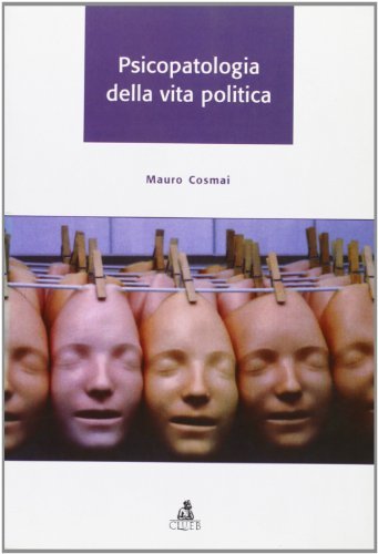 Psicopatologia della vita politica di Mauro Cosmai edito da CLUEB
