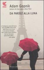 Da Parigi alla luna di Adam Gopnik edito da Guanda