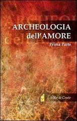 Archeologia dell'amore vol.1 di Mike di Conte edito da Altromondo (Padova)