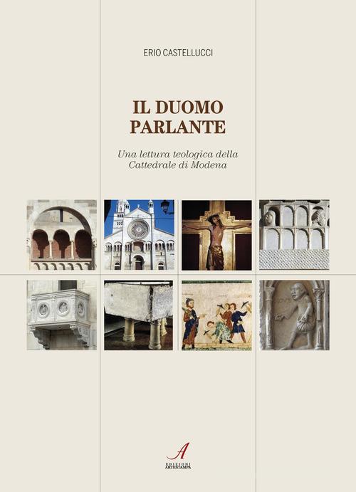 Il duomo parlante. Una lettura teologica della Cattedrale di Modena di Erio Castellucci edito da Edizioni Artestampa