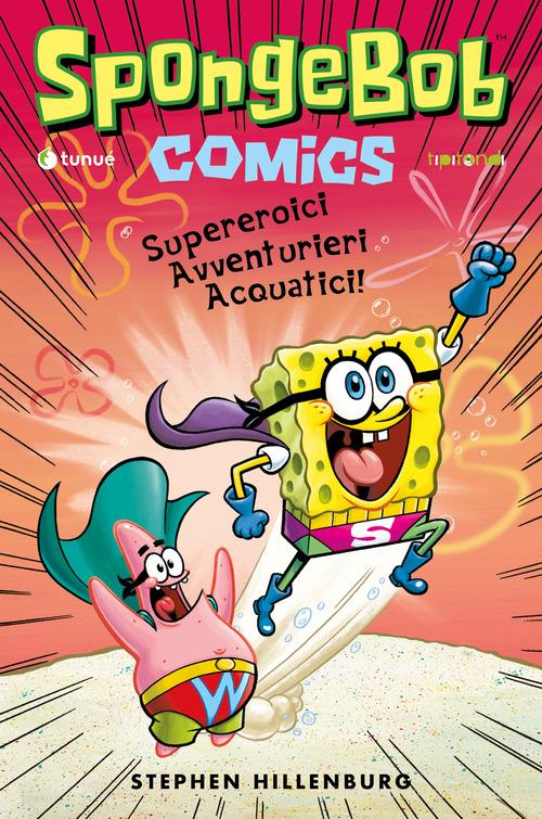 Supereroici avventurieri acquatici! SpongeBob di Stephen Hillenburg, Derek Drymon, James Kochalka edito da Tunué