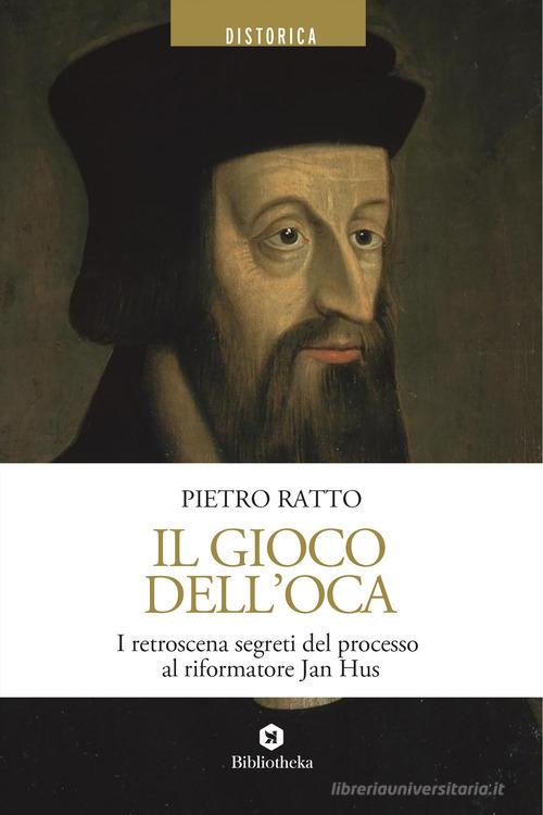 Il gioco dell'oca. I retroscena segreti del processo al riformatore Jan Hus