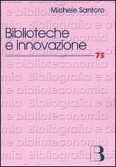Biblioteche e innovazione. Le sfide del nuovo millenio di Michele Santoro edito da Editrice Bibliografica
