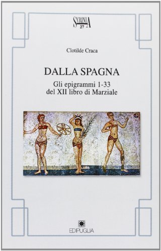 Dalla Spagna gli epigrammi 1-33 del XII libro di Marziale di Clotilde Craca edito da Edipuglia